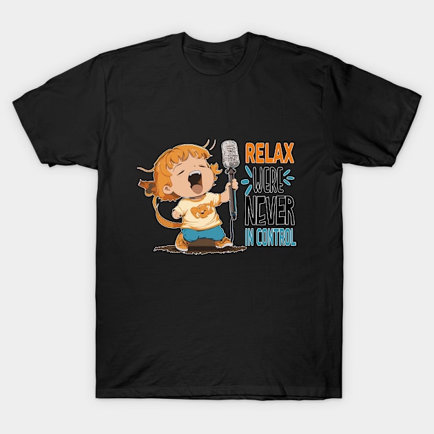 relax never in control design T-Shirt by marklink